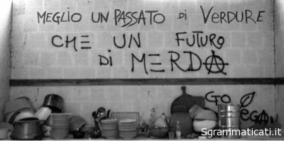 Sgrammaticati.it MEGLIO UN PASSATO DI VERDURE CHE UN FUTURO DI MERDA Scritte sui Muri sgrammaticati  