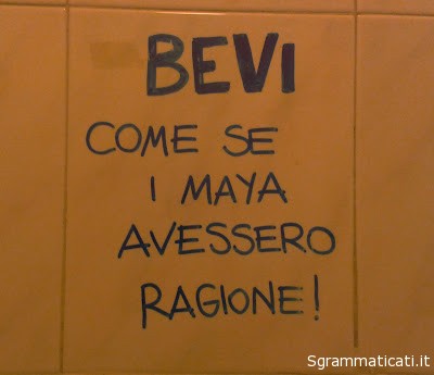 Sgrammaticati.it BEVI COME SE I MAYA AVESSERO RAGIONE! Foto Divertenti sgrammaticati  maya bevi 