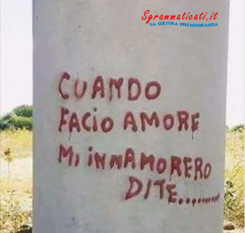 Sgrammaticati.it Cuando facio amore mi innamorero di te !!!! Scritte sui Muri  amore sgrammaticato 